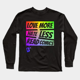 Love More. Hate Less. Read Comics VARIANT Long Sleeve T-Shirt